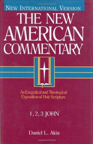 1,2,3 John: An Exegetical and Theological Exposition of Holy Scripture (The New American Commentary)