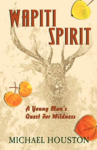 Wapiti Spirit: A Young Man's Quest For Wildness
