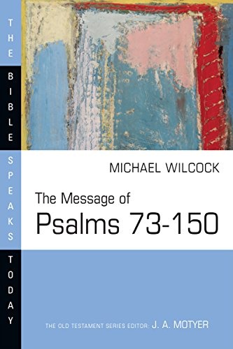 The Message of Psalms 73-150: Songs for the People of God (Bible Speaks Today)