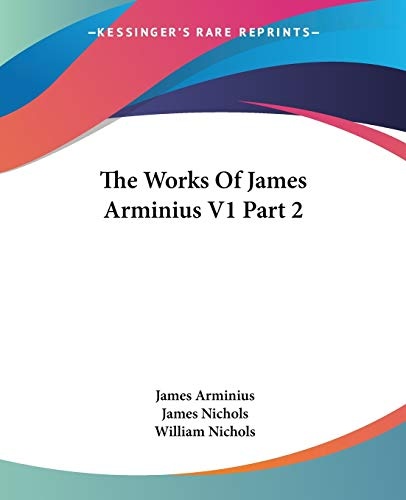 The Works Of James Arminius V1 Part 2