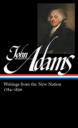 John Adams: Writings from the New Nation 1784-1826 (LOA #276) (Library of America Adams Family Collection)