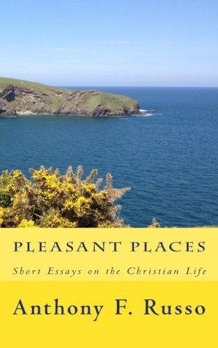 Pleasant Places: Short Essays on the Christian Life