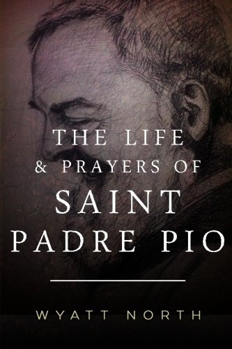 The Life and Prayers of Saint Padre Pio