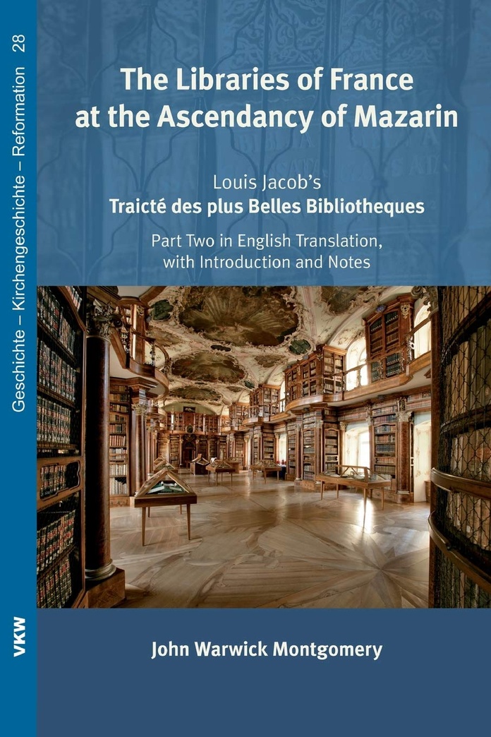 The Libraries of France at the Ascendancy of Mazarin: Louis Jacob's Traicte des plus Belles Bibliotheques, Part Two in English Translation, with ... - Kirchengeschichte - Reformation)