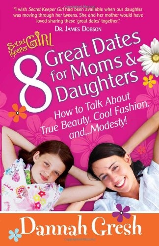 8 Great Dates for Moms and Daughters: How to Talk About True Beauty, Cool Fashion, and...Modesty! (Secret Keeper Girl)