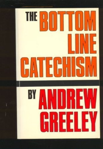 The Bottom Line Catechism for Contemporary Catholics