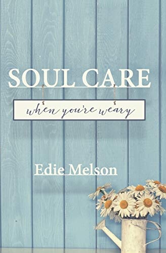 Soul Care When You're Weary (Embracing God, Exploring Creativity)