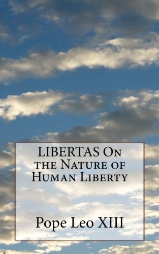 LIBERTAS On the Nature of Human Liberty