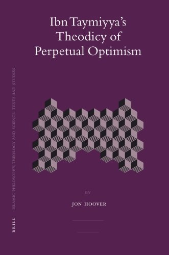Ibn Taymiyya's Theodicy of Perpetual Optimism (Islamic Philosophy, Theology and Science. Texts and Studies)