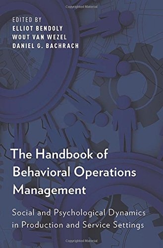 The Handbook of Behavioral Operations Management: Social and Psychological Dynamics in Production and Service Settings