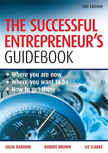 The Successful Entrepreneur's Guidebook: Where You Are Now, Where You Want to Be, and How to Get There