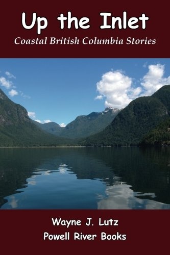Up the Inlet: Coastal British Columbia Stories