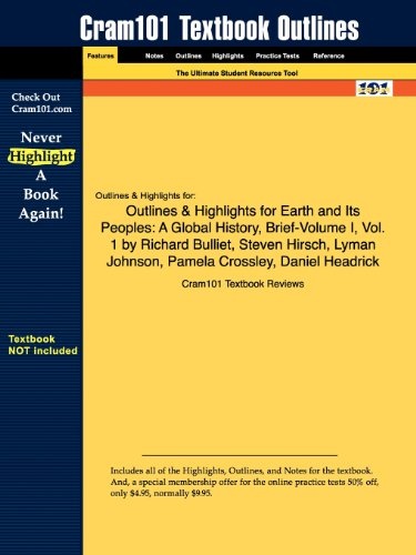 Outlines & Highlights for Earth and Its Peoples: A Global History, Brief-Volume I, Vol. 1 by Richard Bulliet, Steven Hirsch, Lyman Johnson, Pamela Crossley, Daniel Headrick
