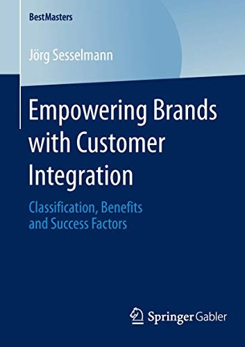 Empowering Brands with Customer Integration: Classification, Benefits and Success Factors (BestMasters)