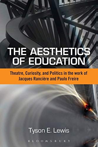 The Aesthetics of Education: Theatre, Curiosity, And Politics In The Work Of Jacques Ranciere And Paulo Freire