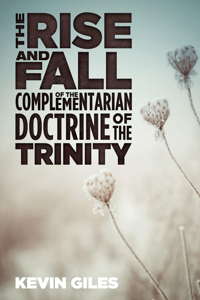 The Rise and Fall of the Complementarian Doctrine of the Trinity