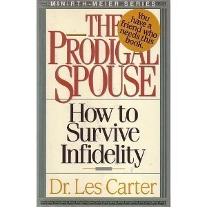 The Prodigal Spouse: How to Survive Infidelity