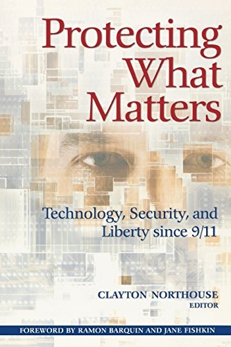 Protecting What Matters: Technology, Security, and Liberty since 9/11