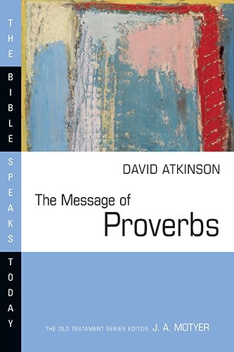 The Message of Proverbs (Bible Speaks Today)
