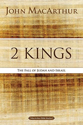 2 Kings: The Fall of Judah and Israel (MacArthur Bible Studies)