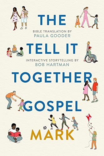 The Tell-It-Together Gospel: Mark: Bible Translation by Paula Gooder; Interactive Storytelling Tips by Bob Hartman