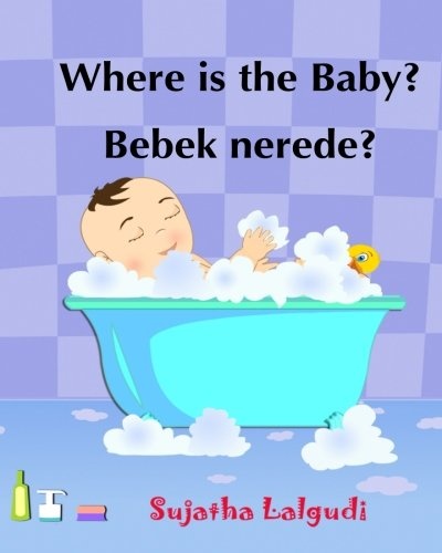Where is the Baby. Bebek nerede: Children's English-Turkish Picture book (Bilingual Edition).Turkish Baby book.Turkish Kids book Turkish Childrens ... for children) (Volume 2) (Turkish Edition)