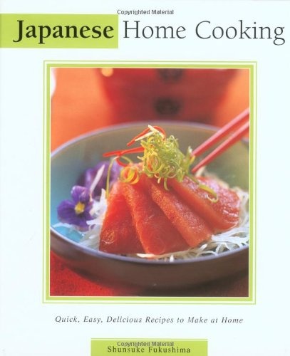 Japanese Home Cooking: Quick, Easy, Delicious Recipes to Make at Home (Essential Asian Kitchen Series)
