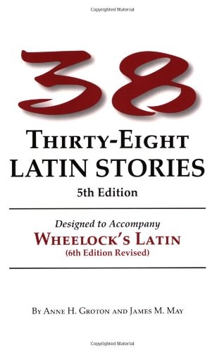 Thirty-Eight Latin Stories Designed to Accompany Wheelock's Latin (Latin Edition)