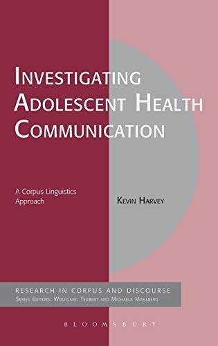 Investigating Adolescent Health Communication: A Corpus Linguistics Approach (Corpus and Discourse)