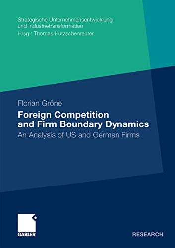 Foreign Competition and Firm Boundary Dynamics: An Analysis of US and German Firms (Strategische Unternehmensentwicklung und Industrietransformation)