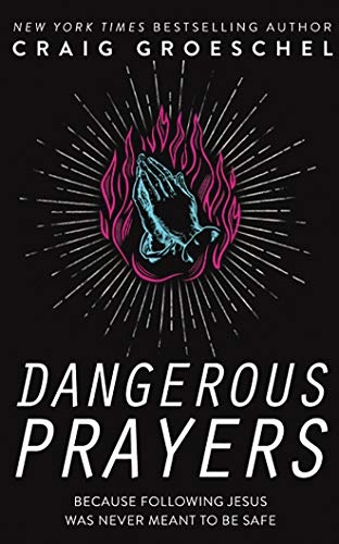 Dangerous Prayers: Because Following Jesus Was Never Meant to Be Safe by Craig Groeschel [Audio CD]