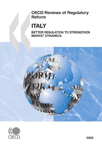 OECD Reviews of Regulatory Reform OECD Reviews of Regulatory Reform: Italy 2009 Better Regulation to Strengthen Market Dynamics