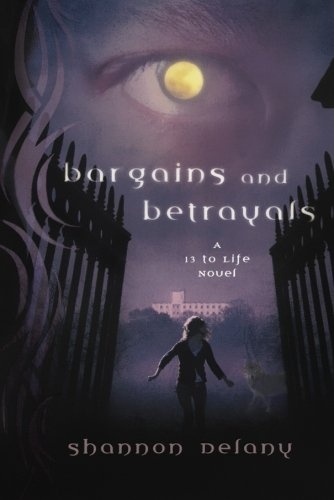 Bargains and Betrayals: A 13 to Life Novel