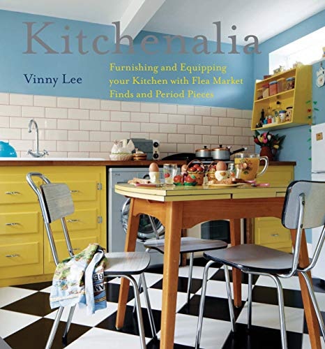 Kitchenalia: Furnishing and Equipping Your Kitchen with Flea-Market Finds and Period Pieces