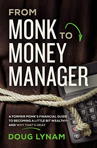 From Monk to Money Manager: A Former Monkâs Financial Guide to Becoming a Little Bit Wealthy---and Why Thatâs Okay