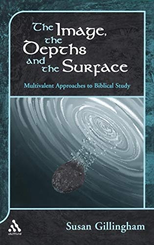The Image, the Depths and the Surface: Multivalent Approaches to Biblical Study (The Library of Hebrew Bible/Old Testament Studies, 354)