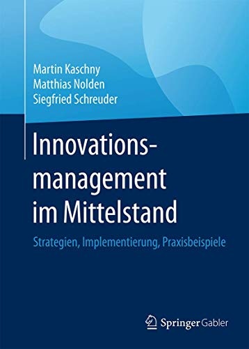 Innovationsmanagement im Mittelstand: Strategien, Implementierung, Praxisbeispiele (German Edition)