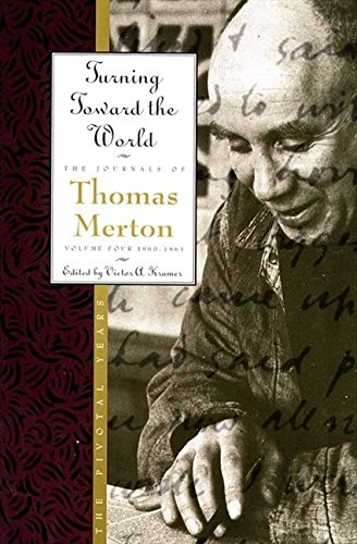 Turning Toward the World: The Pivotal Years (The Journals of Thomas Merton, Volume 4: 1960-1963)