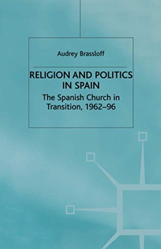 Religion and Politics in Spain: The Spanish Church in Transition, 1962-96