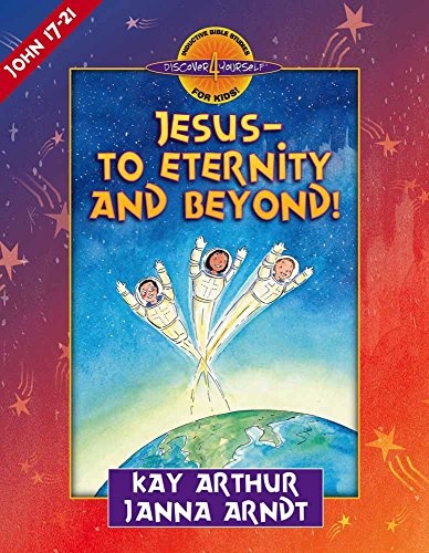 Jesus--to Eternity and Beyond!: John 17-21 (Discover 4 YourselfÂ® Inductive Bible Studies for Kids)