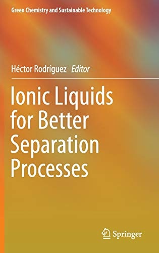 Ionic Liquids for Better Separation Processes (Green Chemistry and Sustainable Technology)