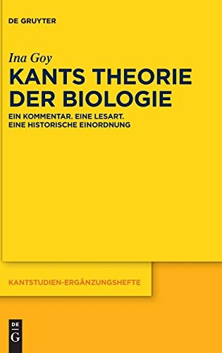 Kants Theorie Der Biologie: Ein Kommentar. Eine Lesart. Eine Historische Einordnung (Kantstudien-Erganzungshefte) (German Edition) (Kantstudien-ErgÃ¤nzungshefte)