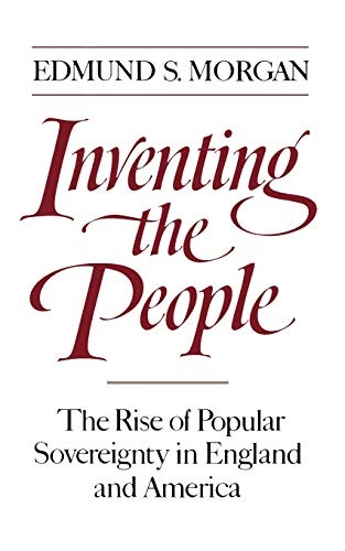 Inventing the People: The Rise of Popular Sovereignty in England and America