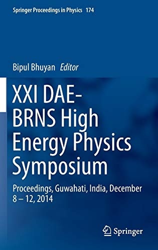 XXI DAE-BRNS High Energy Physics Symposium: Proceedings, Guwahati, India, December 8 â 12, 2014 (Springer Proceedings in Physics, 174)
