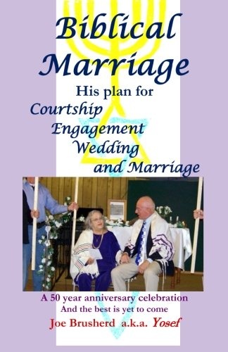Biblical Marriage: His plan for Courtship, Engagement, Wedding and Marriage