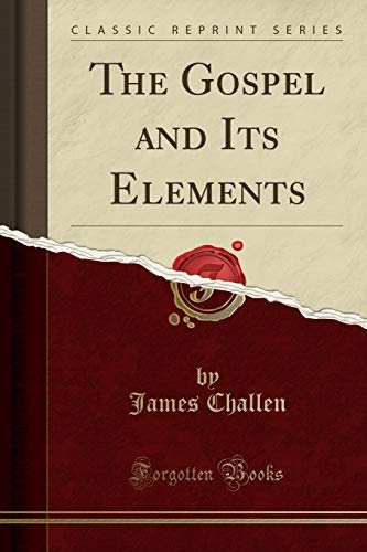 The Gospel and Its Elements (Classic Reprint)