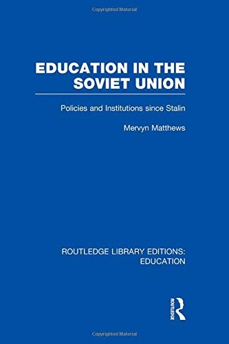 Education in the Soviet Union: Policies and Institutions Since Stalin