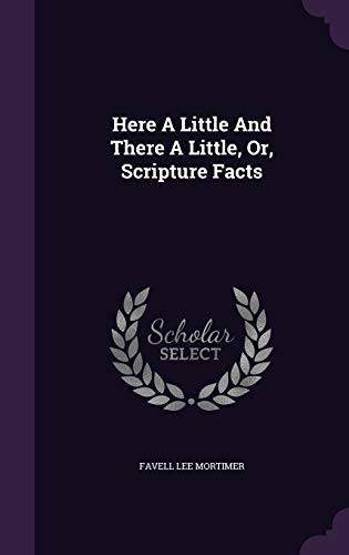 Here A Little And There A Little, Or, Scripture Facts