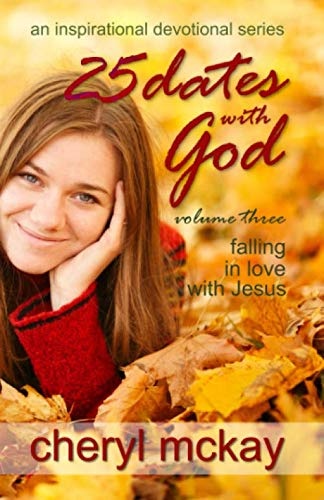 25 Dates With God - Volume Three: Falling in Love With Jesus (An Inspirational Devotional Series)