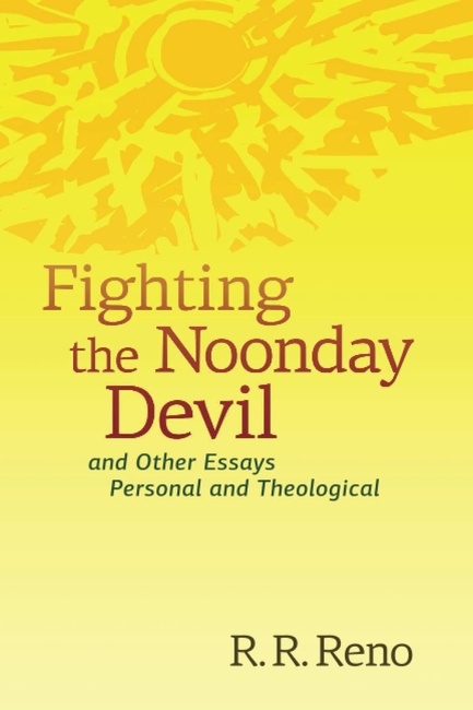 Fighting the Noonday Devil and Other Essays Personal and Theological